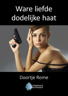 Ware liefde dodelijke haat - Doortje Rome (ISBN 9789083277004)