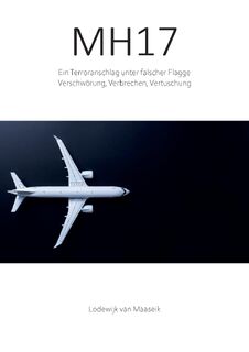 MH17 Ein Terroranschlag unter falscher Flagge - Ludwig von Maaseik (ISBN 9789083192536)