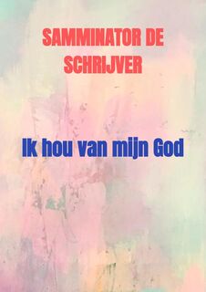 Ik hou van mijn God - Samminator De schrijver (ISBN 9789403642901)