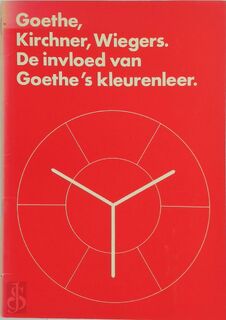 Goethe, Kirchner, Wiegers. De invloed van Goethe's kleurenleer - Steven Kolsteren