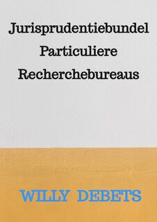 Jurisprudentiebundel Particuliere Recherchebureaus - Willy Debets (ISBN 9789464923087)