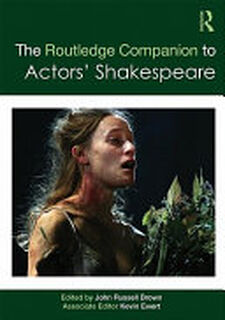 The Routledge Companion to Actors' Shakespeare - John Russell Brown, Kevin Ewert (ISBN 9780415483018)