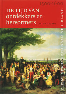 Tijd van ontdekkers en hervormers (1500-1600) - De kleine geschiedenis van Nederland 5