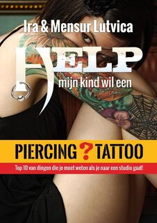 Help mijn kind wil tattoo/piercing - Ira Lutvica, Mensur Lutvica (ISBN 9789090285320)