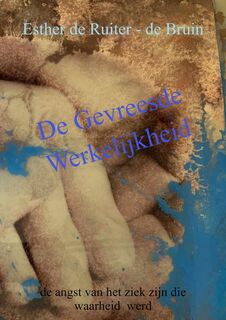 De Gevreesde Werkelijkheid - Esther De Ruiter-de Bruin (ISBN 9789403713151)