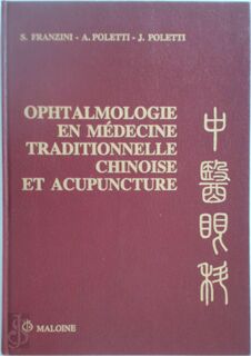 Ophtalmologie en médecine traditionnelle chinoise et acupuncture - S. Franzini, A. Poletti, J. Poletti (ISBN 9782224011352)