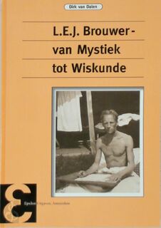 L.E.J. Brouwer, van mystiek tot wiskunde - Dirk van Dalen (ISBN 9789050411332)