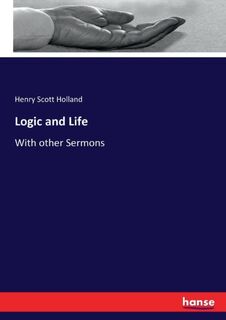 Logic and Life - Henry Scott Holland (ISBN 9783744742221)
