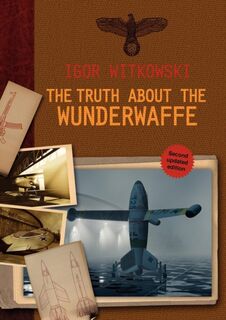 The Truth About the Wunderwaffe - Igor Witkowski (ISBN 9781618613387)