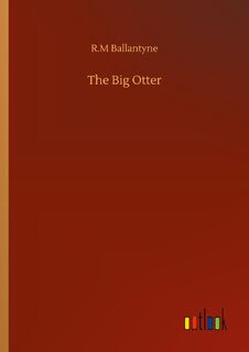 The Big Otter - Robert Michael Ballantyne (ISBN 9783752315172)