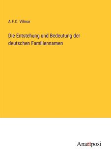 Die Entstehung und Bedeutung der deutschen Familiennamen - A. F. C. Vilmar (ISBN 9783382016982)