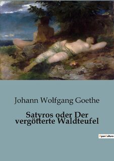 Satyros oder Der vergötterte Waldteufel - Johann Wolfgang Goethe (ISBN 9791041817801)