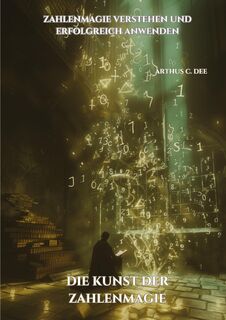 Die Kunst der Zahlenmagie - Arthus C. Dee (ISBN 9783384206213)