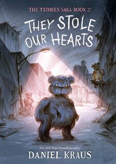 They Stole Our Hearts: The Teddies Saga, Book 2 - Daniel Kraus (ISBN 9781250387639)