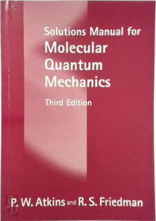 Solutions Manual for Molecular Quantum Mechanics - Peter William Atkins, R. S. Friedman (ISBN 9780198559689)