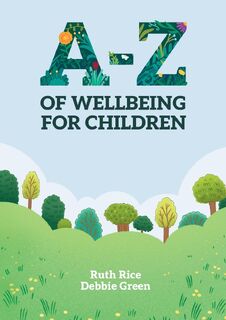 A-Z of Wellbeing for Children - Ruth Rice, Debbie Green (ISBN 9781788933971)