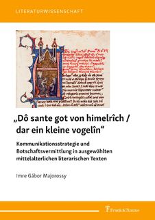 "Dô sante got von himelrîch / dar ein kleine vogelîn" - Kommunikationsstrategie und Botschaftsvermittlung in ausgewählten mittelalterlichen literarischen Texten - Imre Gábor Majorossy (ISBN 9783732907786)