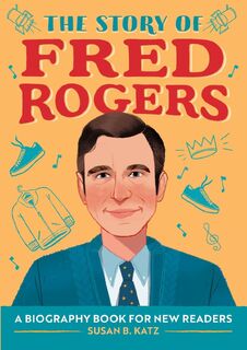 The Story of Fred Rogers - Susan B. Katz (ISBN 9781647397883)