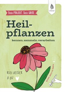 Dein Projekt. Dein Guide. Heilpflanzen kennen, sammeln, verarbeiten - Rudi Beiser (ISBN 9783818626846)