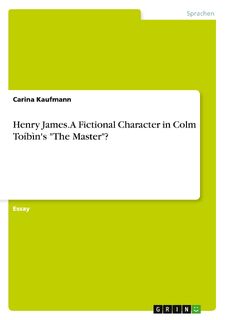 Henry James. A Fictional Character in Colm Toibin's "The Master"? - Carina Kaufmann (ISBN 9783668022447)