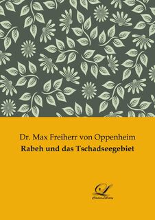 Rabeh und das Tschadseegebiet - Max Freiherr von Oppenheim (ISBN 9783961673568)