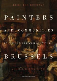 Painters and Communities in Seventeenth-Century Brussels - Rudy Jos Beerens (ISBN 9789462704282)