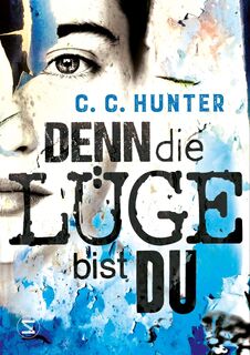 Denn die Lüge bist du - C. C. Hunter (ISBN 9783505144059)