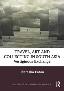 Travel, Art and Collecting in South Asia - Natasha Eaton (ISBN 9780367640347)