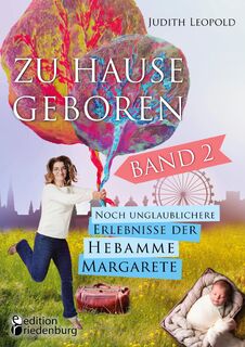 Zu Hause geboren Band 2 - Noch unglaublichere Erlebnisse der Hebamme Margarete - Judith Leopold (ISBN 9783990820742)