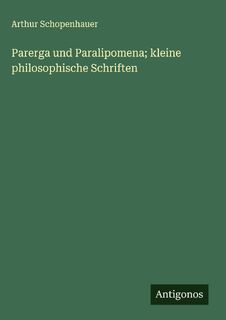 Parerga und Paralipomena; kleine philosophische Schriften - Arthur Schopenhauer (ISBN 9783386330466)
