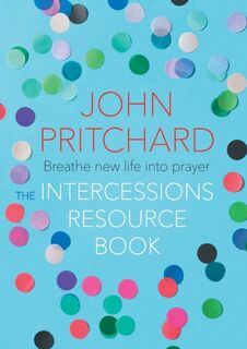 The Intercessions Resource Book - John Pritchard (ISBN 9780281078219)