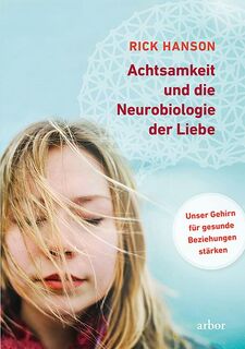 Achtsamkeit und die Neurobiologie der Liebe - Rick Hanson (ISBN 9783867811392)