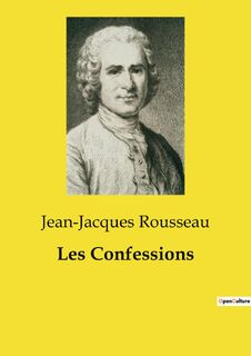 Les Confessions - Jean-Jacques Rousseau (ISBN 9791041993468)