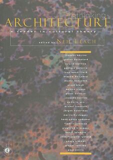 Rethinking Architecture - Neil Leach, Gaston Bachelard, Roland Barthes, Georges Bataille, Jean Baudrillard, Walter Benjamin, Jacques Derrida, Michel Foucault, Martin Heidegger, Jurgen Habermas, E.A. (ISBN 9780415128261)