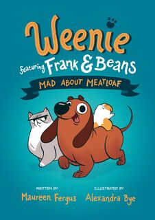 Mad About Meatloaf (Weenie Featuring Frank and Beans Book #1 - Maureen Fergus, Alexandra Bye (ISBN 9780735267930)