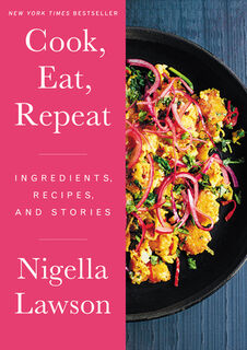 Cook, Eat, Repeat: Ingredients, Recipes, and Stories - Nigella Lawson (ISBN 9780063079540)