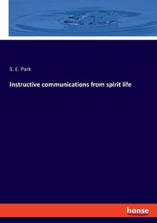 Instructive communications from spirit life - S. E. Park (ISBN 9783348082617)