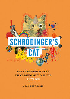 Schrödinger's Cat: Fifty Experiments That Revolutionized Physics - Adam Hart-Davis (ISBN 9781627951890)