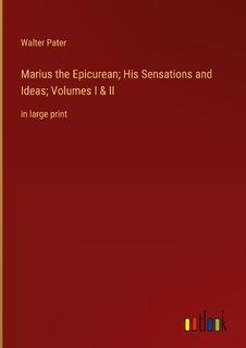 Marius the Epicurean; His Sensations and Ideas; Volumes I & II - Walter Pater (ISBN 9783368342012)