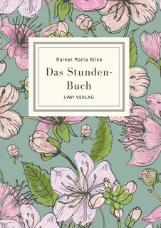 Rainer Maria Rilke: Das Stunden-Buch. Vollständige Neuausgabe - Rainer Maria Rilke (ISBN 9783965429888)
