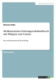 Medikamentöser Schwangerschaftsabbruch mit Mifegyne und Cytotec - Melanie Röder (ISBN 9783640632954)