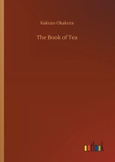 The Book of Tea - Kakuzo Okakura (ISBN 9783732681716)