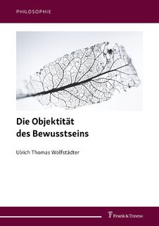 Die Objektität des Bewusstseins - Ulrich Thomas Wolfstädter (ISBN 9783732907205)