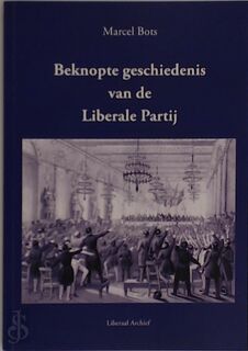 Beknopte Geschiedenis van de Liberale Partij. - M. Bots