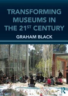 Transforming Museums In the Twenty-First Century - Graham Black (ISBN 9780415615730)