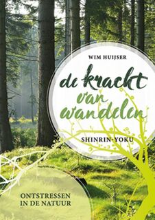 De kracht van wandelen: Shinrin yoku - Wim Huijser (ISBN 9789463541039)