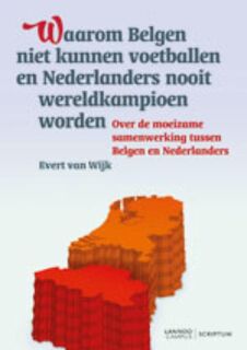 Waarom Belgen niet kunnen voetballen en Nederlanders nooit wereldkampioen worden - Evert van Wijk (ISBN 9789077432402)