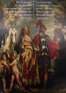 De Vlaamse en Belgische Schilderkunst in het Museo Nacional de Bellas Artes de Cuba - Jonas Slegers, Oscar J. Antuña Benitez (ISBN 9789077207260)