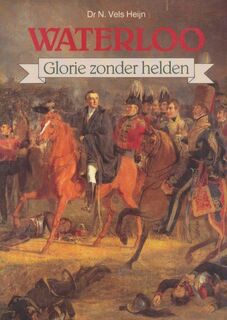 Waterloo: glorie zonder helden - N. Vels Heijn (ISBN 9789067071574)