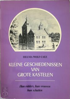 Kleine geschiedenissen van grote kastelen - Helma Wolf-catz (ISBN 9789021813646)